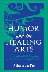 Humor and the Healing Arts A Multimethod Analysis of Humor Use in Health Care - Routledge Communication Series Humor and the Healing Arts A Multimethod Analysis of Humor Use in Health Care - Routledge Communication Series