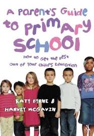 Parents Guide to Primary School by Katy Byrne and Harvey McGavin Parents Guide to Primary School by Katy Byrne and Harvey McGavin