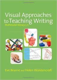 Visual Approaches to Teaching Writing Multimodal Literacy 5 - 11 by Eve Bearne and Helen Wolstencroft