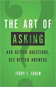 The Art of Asking Ask Better Questions Get Better Answers The Art of Asking Ask Better Questions Get Better Answers