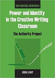 Power and Identity in the Creative Writing Classroom The Authority Project - New Writing Viewpoint Power and Identity in the Creative Writing Classroom The Authority Project - New Writing Viewpoint
