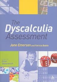 The Dyscalculia Assessment by Jane Emerson and Brian Butterworth with Patricia Babtie The Dyscalculia Assessment by Jane Emerson and Brian Butterworth with Patricia Babtie