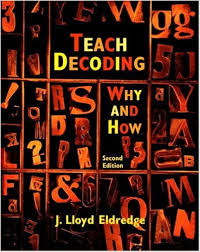 Teach Decoding Why and How 2nd Edition by J Lloyd Eldredge Teach Decoding Why and How 2nd Edition by J Lloyd Eldredge