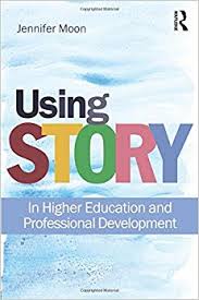 Using Story In Higher Education and Professional Development by Jennifer Moon Using Story In Higher Education and Professional Development by Jennifer Moon