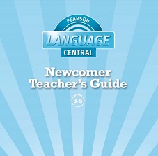 PEARSON Language Central ELD Newcomer Teachers Guide Grade 3-5 PEARSON Language Central ELD Newcomer Teachers Guide Grade 3-5