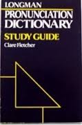 LONGMAN Pronunciation Dictionary Study Guide LONGMAN Pronunciation Dictionary Study Guide