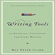 Writing Tools 50 Essential Strategies for Every Writer by Roy Peter Clark Writing Tools 50 Essential Strategies for Every Writer by Roy Peter Clark