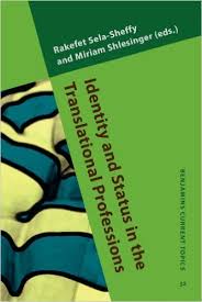 Identity and Status in the Translational Professions - Benjamins Current Topics 32 Identity and Status in the Translational Professions - Benjamins Current Topics 32