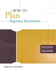 How to Plan Rigorous Instruction by Robyn R Jackson How to Plan Rigorous Instruction by Robyn R Jackson