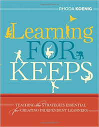 Learning for Keeps Teaching the Strategies Essential for Creating Independent Learners by Rhoda Koenig Learning for Keeps Teaching the Strategies Essential for Creating Independent Learners by Rhoda Koenig