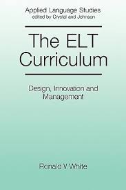 The ELT Curriculum Design Innovation and Mangement by Ronald V White