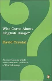 Who Cares About English Usage 2nd Edition by David Crystal Who Cares About English Usage 2nd Edition by David Crystal