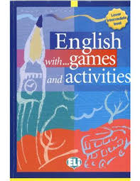 English with Games and Activities Lower Intermediate English with Games and Activities Lower Intermediate
