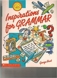 Inspirations for Grammar by Geogre Hunt Inspirations for Grammar by Geogre Hunt