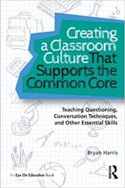 Creating a Classroom Culture That Supports the Common Core Creating a Classroom Culture That Supports the Common Core
