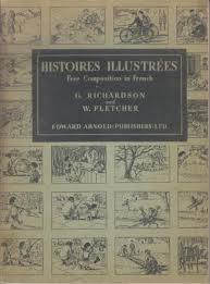 Histoires Illustrees Free Composition in French by G Richardson and W Fletcher Histoires Illustrees Free Composition in French by G Richardson and W Fletcher