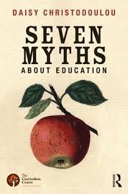 Seven Myths About Education by Daisy Christodoulou Seven Myths About Education by Daisy Christodoulou