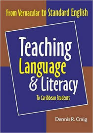 Teaching Language and Literacy to Caribbean Students From Vernacular to Standard English Teaching Language and Literacy to Caribbean Students From Vernacular to Standard English