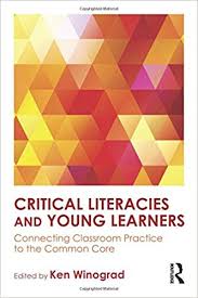 Critical Literacies and Young Learners Connecting Classroom Practice to the Common Core Critical Literacies and Young Learners Connecting Classroom Practice to the Common Core