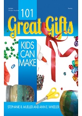 101 Great Gifts Kids Can Make by Stephanie Mueller and Ann Wheeler 101 Great Gifts Kids Can Make by Stephanie Mueller and Ann Wheeler