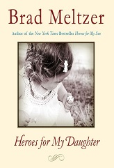 Heroes for My Daughter by Brad Meltzer Heroes for My Daughter by Brad Meltzer