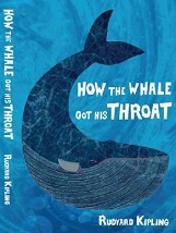 How the Whale Got His Throat by Rudyard Kipling How the Whale Got His Throat by Rudyard Kipling