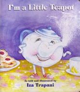 Im a Little Teapot by Iza Trapani Im a Little Teapot by Iza Trapani