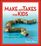 Make and Takes for Kids 50 Crafts Throughout the Year Make and Takes for Kids 50 Crafts Throughout the Year