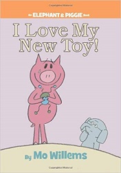 An Elephant and Piggie Book - I Love My New Toy An Elephant and Piggie Book - I Love My New Toy