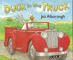 Duck in the Truck by Jez Alborough Duck in the Truck by Jez Alborough