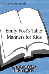 Emily Post Table Manners for Kids by Peggy Post and Cindy Post Senning Emily Post Table Manners for Kids by Peggy Post and Cindy Post Senning