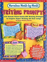 SCHOLASTIC Marvelous Month by Month Writing Prompts Grades 2-4 SCHOLASTIC Marvelous Month by Month Writing Prompts Grades 2-4