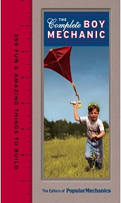 The Complete Boy Mechanic 359 Fun and Amazing Things to Build The Complete Boy Mechanic 359 Fun and Amazing Things to Build