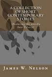 A Collection of Short Contemporary Stories by James W Nelson