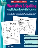 SCHOLASTIC Word Work and Spelling Graphic Organizers and Mini Lessons Grades 2-4 SCHOLASTIC Word Work and Spelling Graphic Organizers and Mini Lessons Grades 2-4