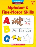 SCHOLASTIC Kindergarten Basic Skills Alphabet and Fine-Motor Skills SCHOLASTIC Kindergarten Basic Skills Alphabet and Fine-Motor Skills