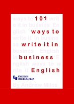 101 Ways to Write It in Business English 101 Ways to Write It in Business English