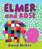 Elmer and Rose by David McKee Elmer and Rose by David McKee