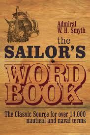 The Sailors Word Book The Classic Source for Over 14000 Nautical and Naval Terms by William Henry Smyth