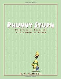 Phunny Stuph Proofreading Exercises with a Sense of Humor by M S Samston