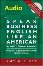 Speak Business English Like an American Audio by Amy Gillett Speak Business English Like an American Audio by Amy Gillett