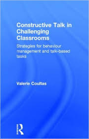 Constructive Talk in Challenging Classrooms Strategies for Behaviour Management and Talk-Based Tasks by Valerie Coultas Constructive Talk in Challenging Classrooms Strategies for Behaviour Management and Talk-Based Tasks by Valerie Coultas