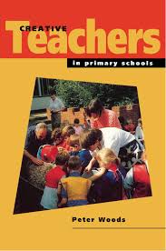 Creative Teaching in Primary Schools Strategies and Adaptations by Peter Woods Creative Teaching in Primary Schools Strategies and Adaptations by Peter Woods