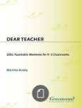 Dear Teacher 1001 Teachable Moments for K-3 Classrooms by Martha Brady Dear Teacher 1001 Teachable Moments for K-3 Classrooms by Martha Brady