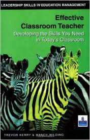 Effective Classroom Teacher by Trevor Kerry and Mandy Wilding - Leadership Skills in Education Management
