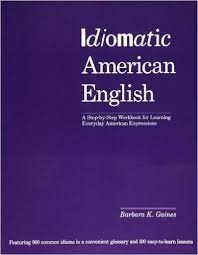 Idiomatic American English by Barbara K Gaine Idiomatic American English by Barbara K Gaine