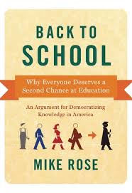 Back to School Why Everyone Deserves A Second Chance at Education by Mike Rose