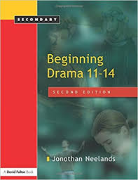 Beginning Drama 11-14 by Jonoth Neelands 2nd Edition Beginning Drama 11-14 by Jonoth Neelands 2nd Edition