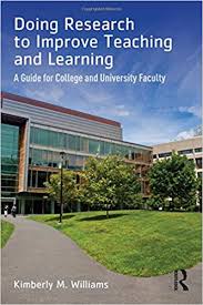 Doing Research to Improve Teaching and Learning A Guide for College and University Faculty Doing Research to Improve Teaching and Learning A Guide for College and University Faculty