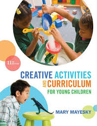 Creative Activities and Curriculum for Young Children 11th Edition by Mary Mayesky Creative Activities and Curriculum for Young Children 11th Edition by Mary Mayesky